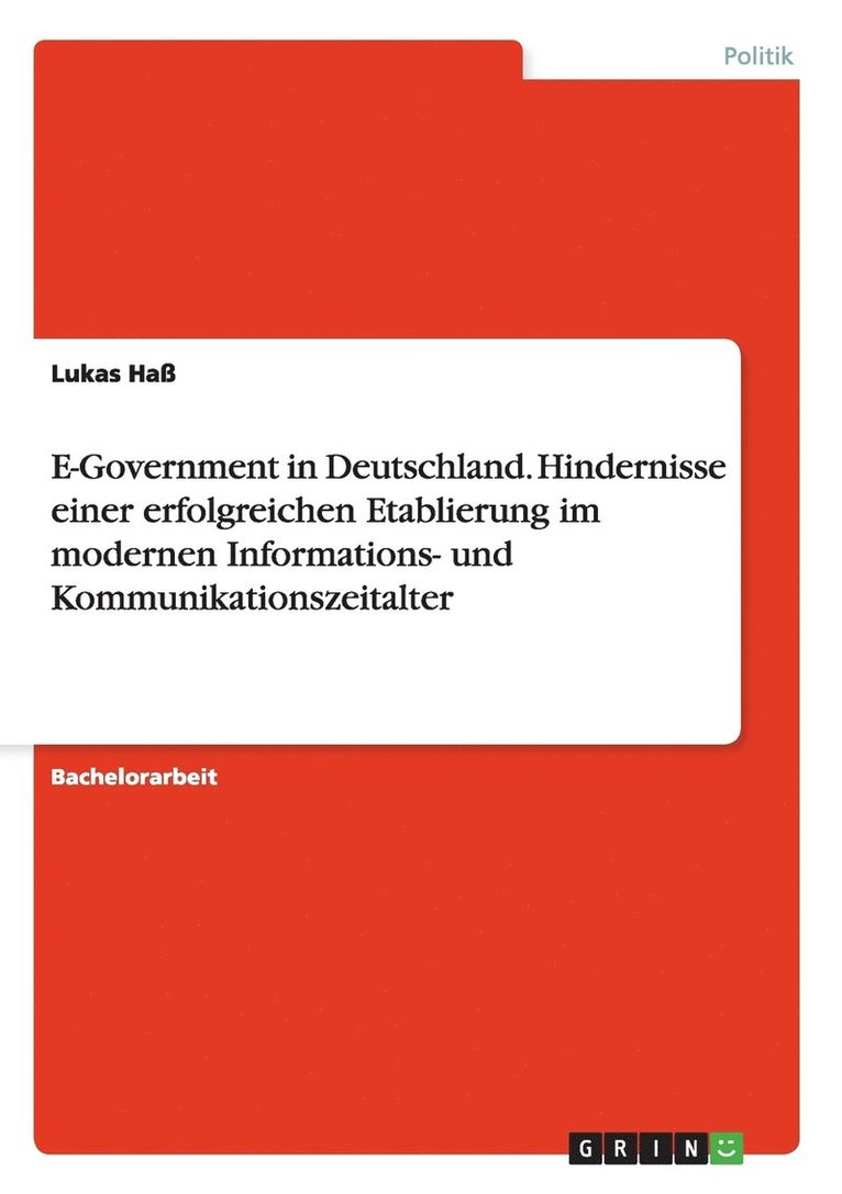 E-Government in Deutschland. Hindernisse einer erfolgreichen Etablierung im modernen Informations- und Kommunikationszeitalter 1