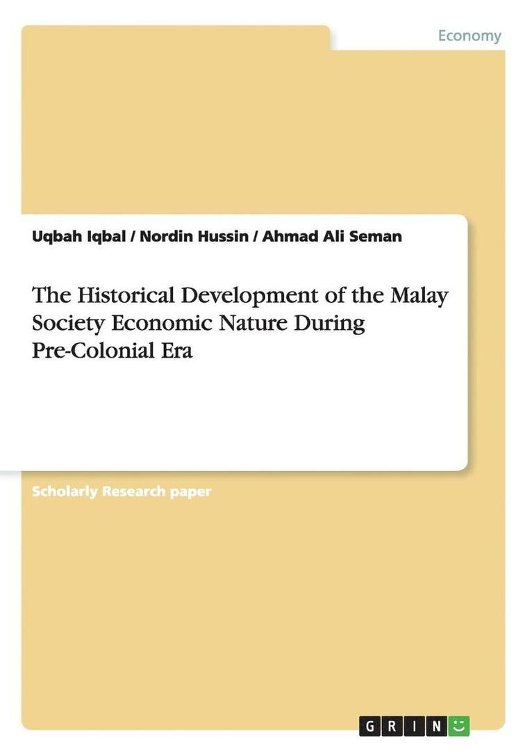 Uqbah Iqbal, Nordin Hussin, Ahmad Ali Seman - Historical Development of the Malay Society Economic Nature During Pre-Colonial Era, Häftad