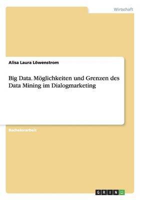 Big Data. Mglichkeiten und Grenzen des Data Mining im Dialogmarketing 1