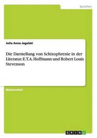 bokomslag Darstellung von Schizophrenie in der Literatur. E.T.A. Hoffmann und Robert Louis Stevenson