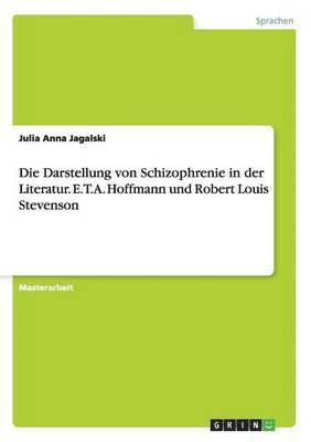 bokomslag Darstellung von Schizophrenie in der Literatur. E.T.A. Hoffmann und Robert Louis Stevenson