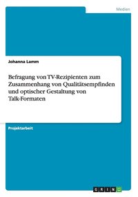 bokomslag Befragung von TV-Rezipienten zum Zusammenhang von Qualitatsempfinden und optischer Gestaltung von Talk-Formaten