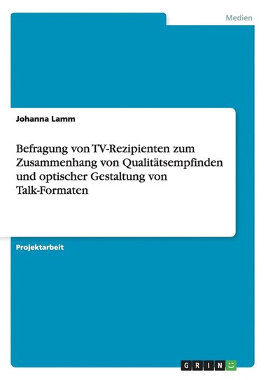 bokomslag Befragung von TV-Rezipienten zum Zusammenhang von Qualitätsempfinden und optischer Gestaltung von Talk-Formaten