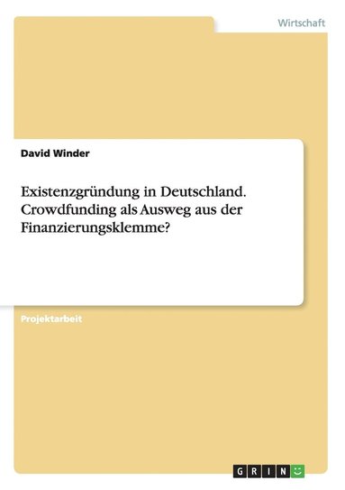 David Winder - Existenzgründung in Deutschland. Crowdfunding als Ausweg aus der Finanzierungsklemme?, Häftad