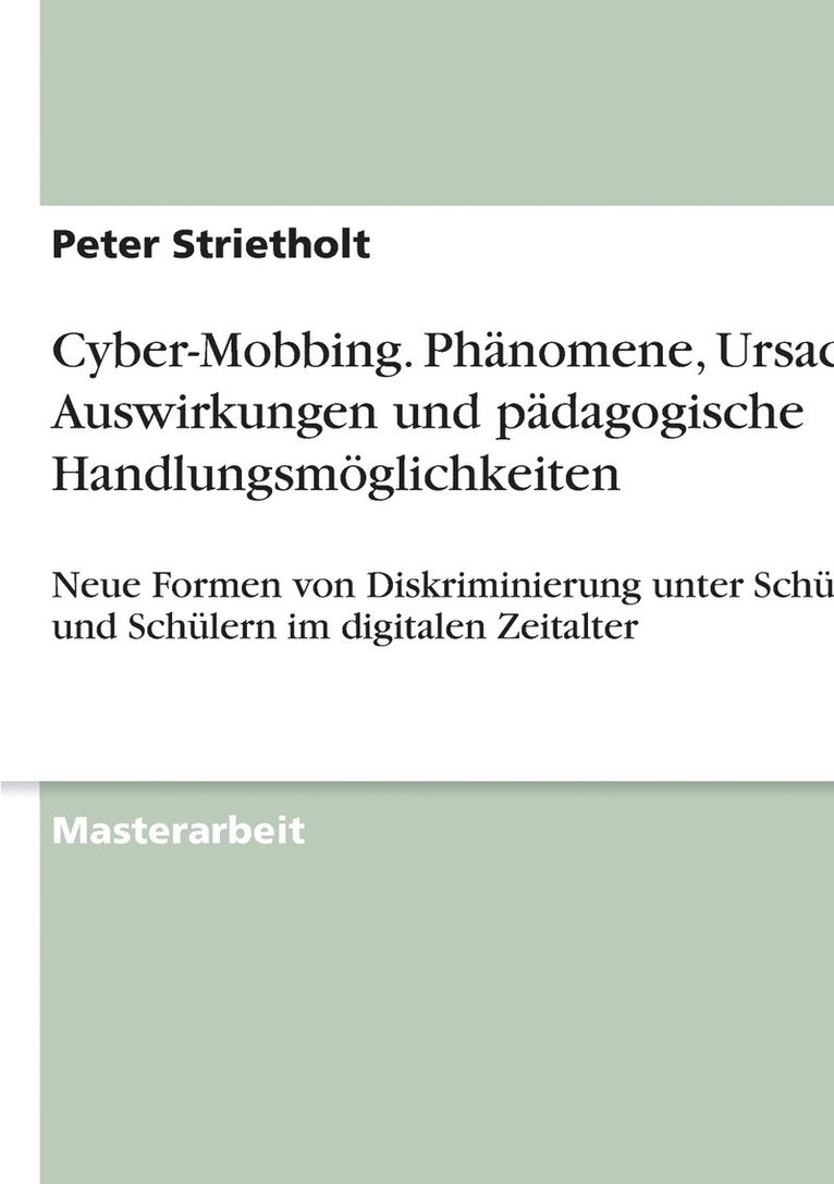 Cyber-Mobbing. Phanomene, Ursachen, Auswirkungen und padagogische Handlungsmoeglichkeiten 1