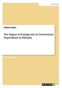 bokomslag The Impact of Foreign Aid on Government Expenditure in Ethiopia