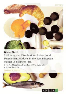 bokomslag Marketing and Distribution of New Food Supplement Products in the East European Market. a Business Plan