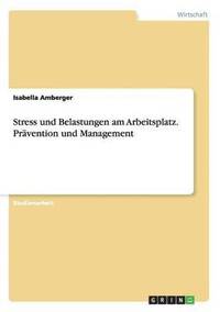 bokomslag Stress und Belastungen am Arbeitsplatz. Pravention und Management