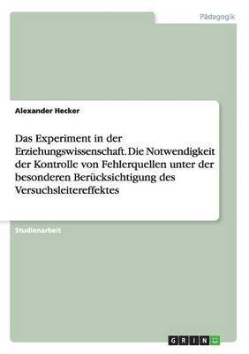 bokomslag Das Experiment in der Erziehungswissenschaft. Die Notwendigkeit der Kontrolle von Fehlerquellen unter der besonderen Bercksichtigung des Versuchsleitereffektes