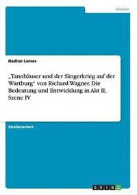 bokomslag 'Tannhauser und der Sangerkrieg auf der Wartburg von Richard Wagner. Die Bedeutung und Entwicklung in Akt II, Szene IV