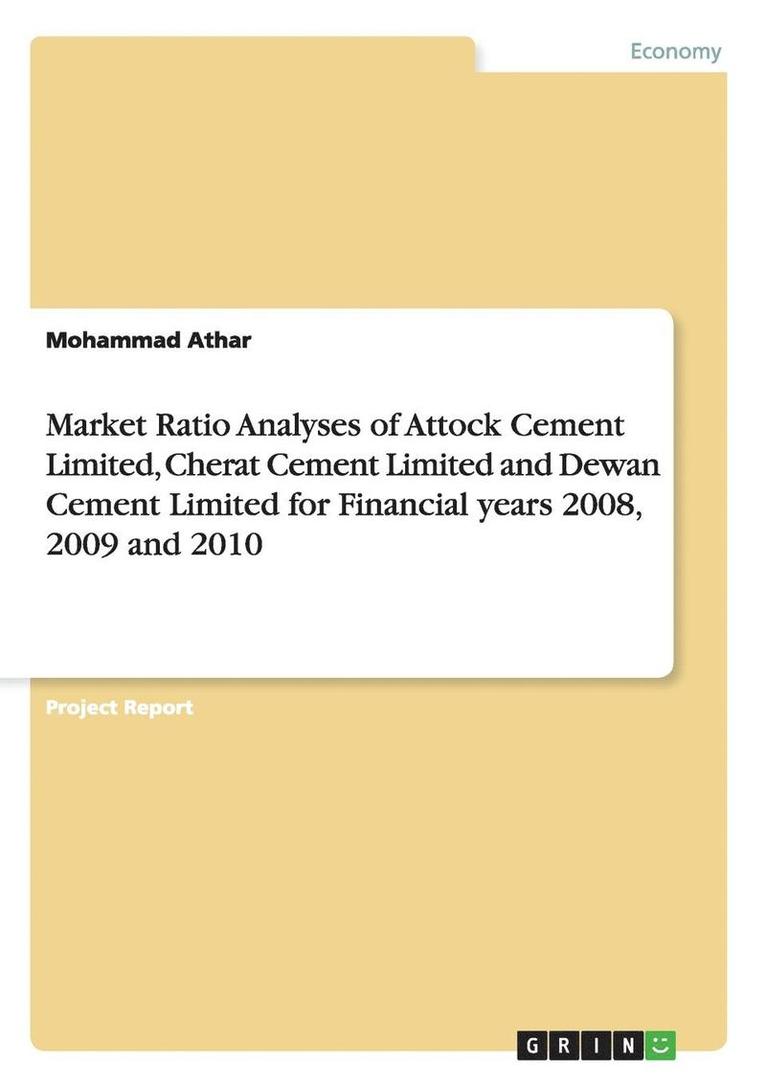 Market Ratio Analyses of Attock Cement Limited, Cherat Cement Limited and Dewan Cement Limited for Financial Years 2008, 2009 and 2010 1