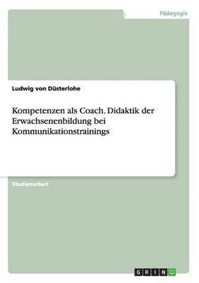 Kompetenzen als Coach. Didaktik der Erwachsenenbildung bei Kommunikationstrainings 1