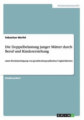 Sebastian Werfel - Doppelbelastung junger Mütter durch Beruf und Kindererziehung, Häftad