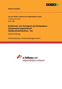 bokomslag Entfernen Von Kerngrat Am Einlasskern (Unterweisungsentwurf Gieereimechaniker, -In)