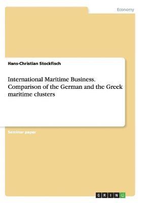 bokomslag International Maritime Business. Comparison of the German and the Greek Maritime Clusters