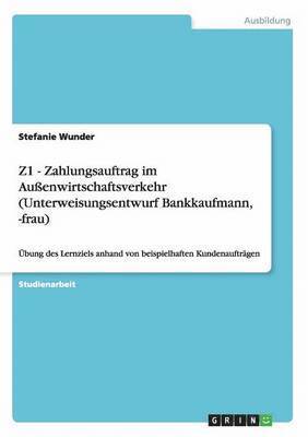 Z1 - Zahlungsauftrag Im Auenwirtschaftsverkehr (Unterweisungsentwurf Bankkaufmann, -Frau) 1