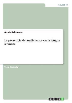 bokomslag La presencia de anglicismos en la lengua alemana