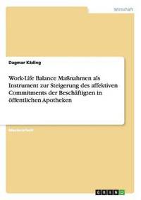 bokomslag Work-Life Balance Massnahmen als Instrument zur Steigerung des affektiven Commitments der Beschaftigten in oeffentlichen Apotheken