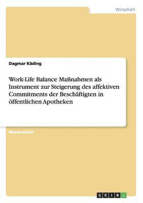 bokomslag Work-Life Balance Maßnahmen als Instrument zur Steigerung des affektiven Commitments der Beschäftigten in öffentlichen Apotheken