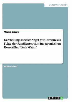 bokomslag Darstellung Sozialer Angst VOR Devianz ALS Folge Der Familienerosion Im Japanischen Horrorfilm 'Dark Water'