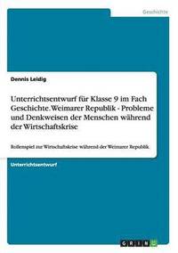 bokomslag Unterrichtsentwurf für Klasse 9 im Fach Geschichte. Weimarer Republik - Probleme und Denkweisen der Menschen während der Wirtschaftskrise