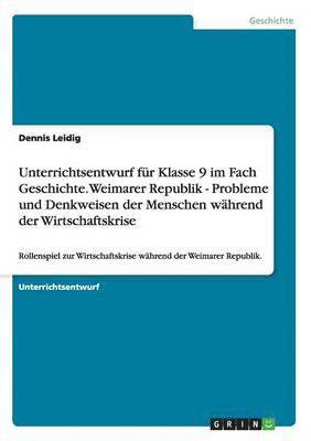bokomslag Unterrichtsentwurf für Klasse 9 im Fach Geschichte. Weimarer Republik - Probleme und Denkweisen der Menschen während der Wirtschaftskrise