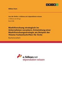 bokomslag Marktforschung strategisch im Unternehmen verankern. Entwicklung einer Marktforschungsstrategie am Beispiel der Thieme Fachzeitschriften fr rzte