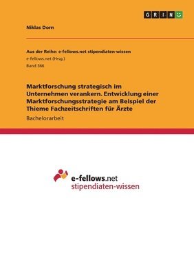 Niklas Dorn - Marktforschung strategisch im Unternehmen verankern. Entwicklung einer Marktforschungsstrategie am Beispiel der Thieme Fachzeitschriften für Ärzte, Häftad