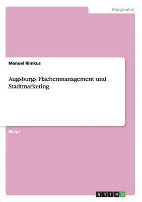 Augsburgs Flächenmanagement und Stadtmarketing