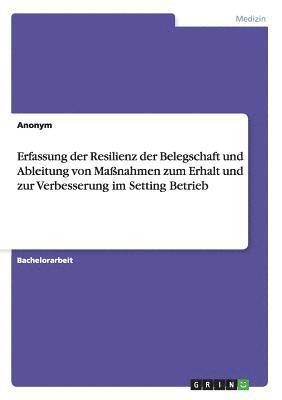 bokomslag Erfassung der Resilienz der Belegschaft und Ableitung von Maßnahmen zum Erhalt und zur Verbesserung im Setting Betrieb