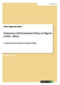bokomslag Evaluation of Privatization Policy in Nigeria (1999 - 2004)