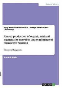 bokomslag Altered Production of Organic Acid and Pigments by Microbes Under Influence of Microwave Radiation