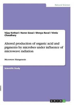 Altered Production of Organic Acid and Pigments by Microbes Under Influence of Microwave Radiation 1