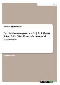 bokomslag Der Zustimmungsvorbehalt, 111 Absatz 4 Satz 2 Aktg Im Unternehmens- Und Steuerrecht