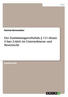 bokomslag Der Zustimmungsvorbehalt, 111 Absatz 4 Satz 2 Aktg Im Unternehmens- Und Steuerrecht