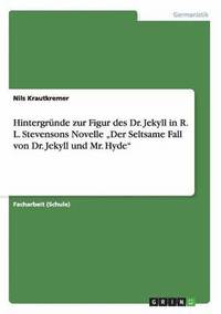 bokomslag Hintergrnde zur Figur des Dr. Jekyll in R. L. Stevensons Novelle &quot;Der Seltsame Fall von Dr. Jekyll und Mr. Hyde&quot;