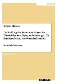 bokomslag Die Prufung Des Jahresabschlusses Im Wandel Der Zeit. Neue Anforderungen Fur Den Berufsstand Der Wirtschaftsprufer