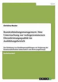 bokomslag Kundenbindungsmanagement. Eine Untersuchung zur wahrgenommenen Dienstleistungsqualitt im Ausbildungsbetrieb