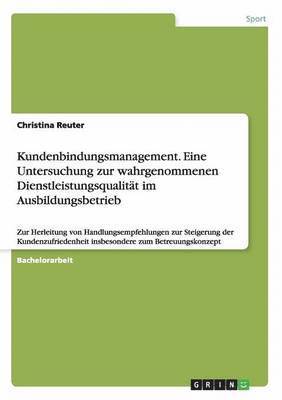 bokomslag Kundenbindungsmanagement. Eine Untersuchung zur wahrgenommenen Dienstleistungsqualitt im Ausbildungsbetrieb