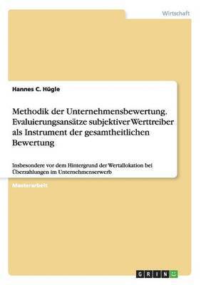 Hannes C Hügle, Hannes C. Hügle - Methodik der Unternehmensbewertung. Evaluierungsansätze subjektiver Werttreiber als Instrument der gesamtheitlichen Bewertung, Häftad