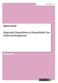 bokomslag Regionale Disparitaten in Deutschland. Der Stadt-Land-Gegensatz