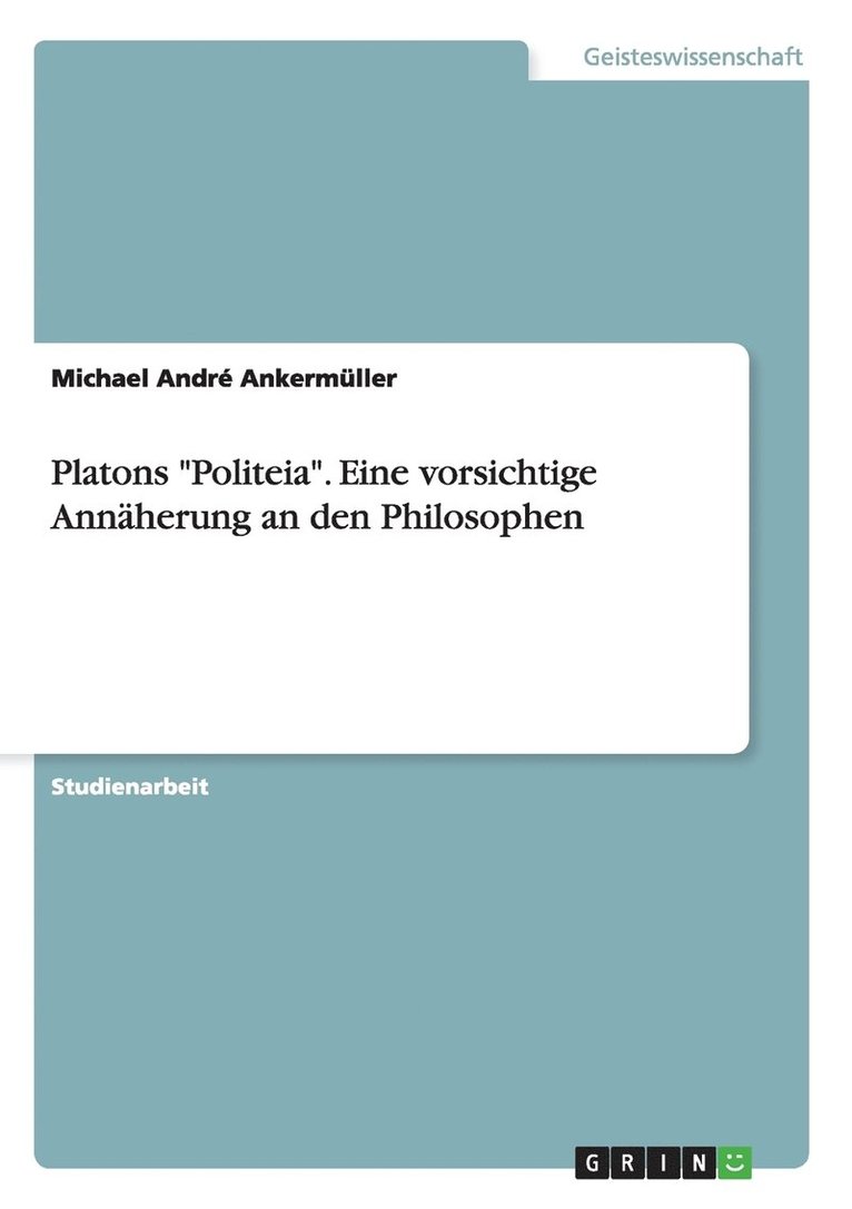 Platons Politeia. Eine vorsichtige Annaherung an den Philosophen 1