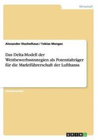 bokomslag Das Delta-Modell der Wettbewerbsstrategien als Potentialtrager fur die Marktfuhrerschaft der Lufthansa
