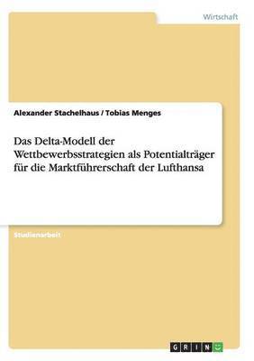 bokomslag Das Delta-Modell der Wettbewerbsstrategien als Potentialtrger fr die Marktfhrerschaft der Lufthansa