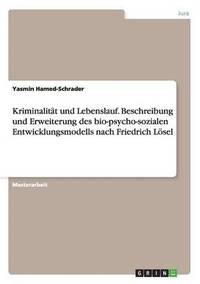 bokomslag Kriminalitat Und Lebenslauf. Beschreibung Und Erweiterung Des Bio-Psycho-Sozialen Entwicklungsmodells Nach Friedrich Losel