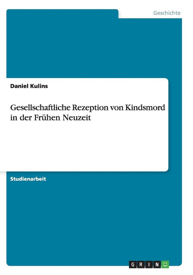 Gesellschaftliche Rezeption von Kindsmord in der Frhen Neuzeit 1