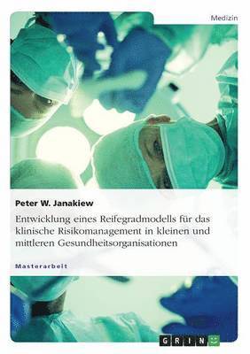 Entwicklung eines Reifegradmodells fr das klinische Risikomanagement in kleinen und mittleren Gesundheitsorganisationen 1