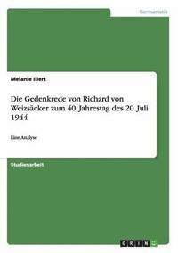 bokomslag Die Gedenkrede von Richard von Weizscker zum 40. Jahrestag des 20. Juli 1944