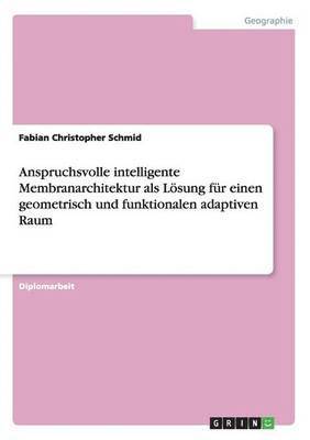 bokomslag Anspruchsvolle Intelligente Membranarchitektur ALS Losung Fur Einen Geometrisch Und Funktionalen Adaptiven Raum