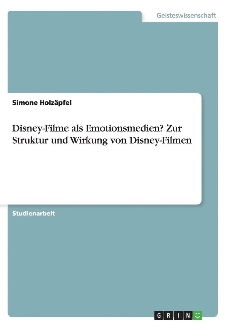 Disney-Filme als Emotionsmedien? Zur Struktur und Wirkung von Disney-Filmen 1